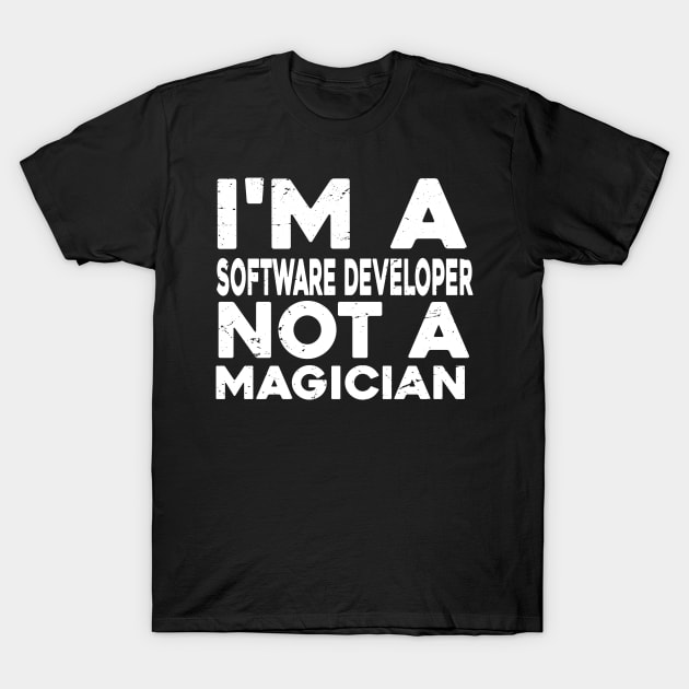 Im a Software developer Not a magicien Funny Software developer T-Shirt by Giftyfifthy